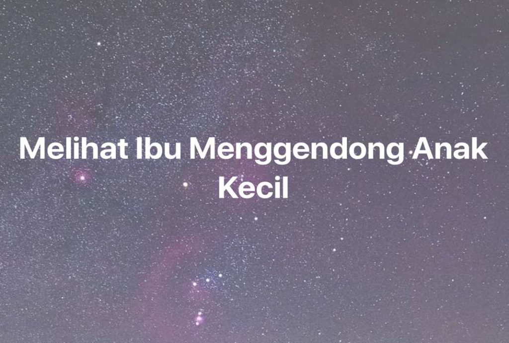 Gambar Mimpi Melihat Ibu Menggendong Anak Kecil