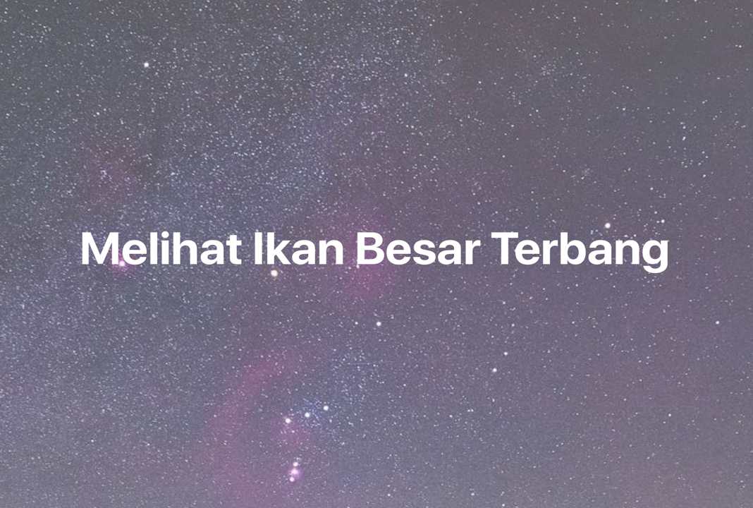 Gambar Mimpi Melihat Ikan Besar Terbang