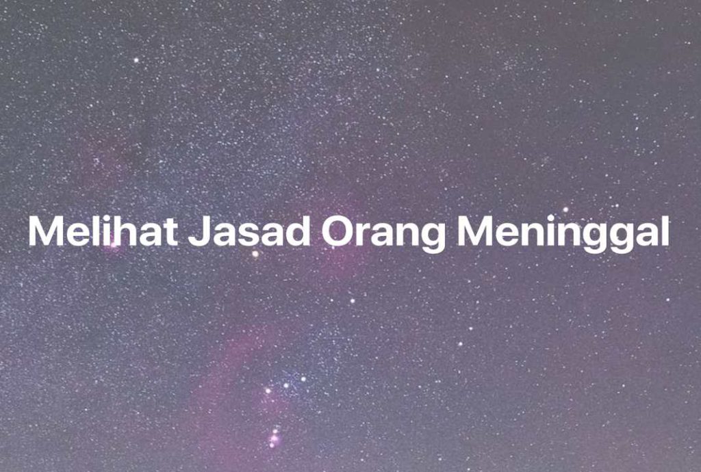 Gambar Mimpi Melihat Jasad Orang Meninggal