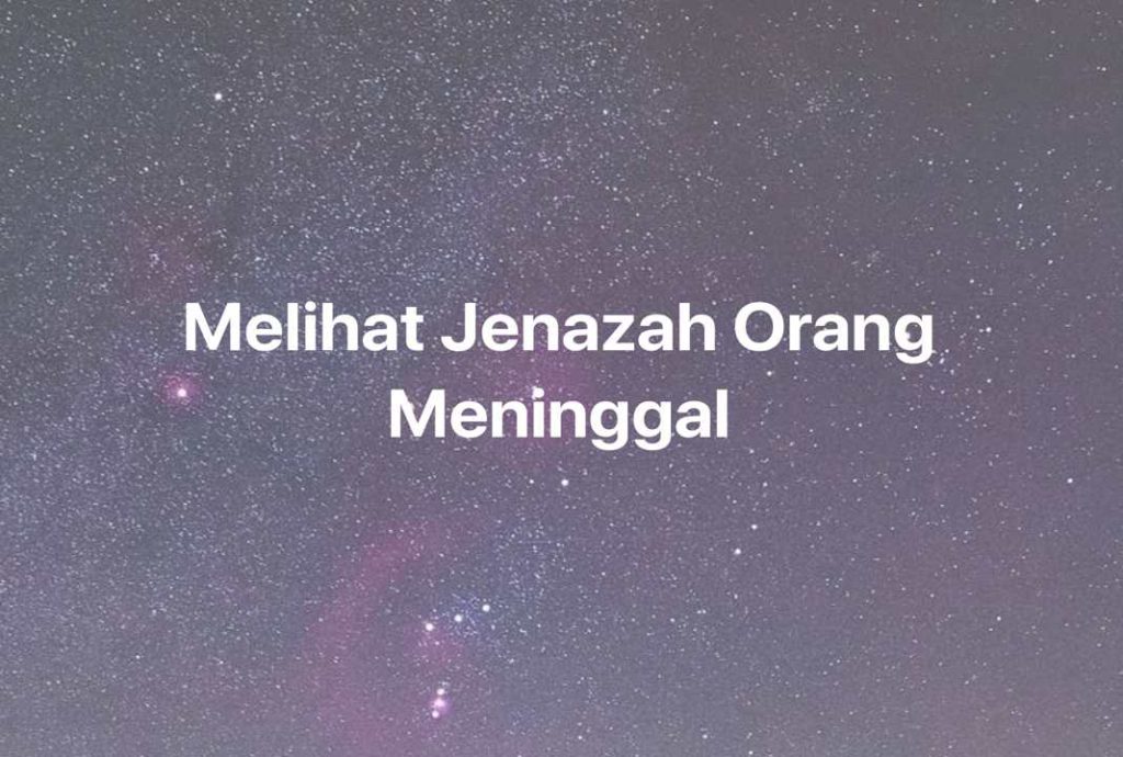 Gambar Mimpi Melihat Jenazah Orang Meninggal