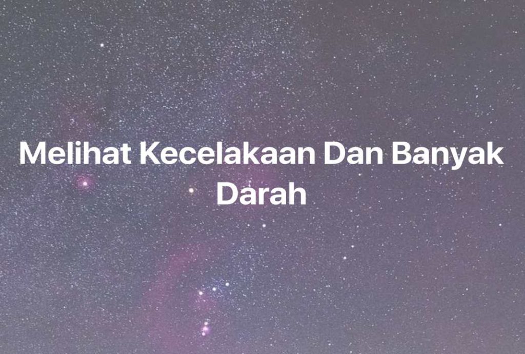 Gambar Mimpi Melihat Kecelakaan Dan Banyak Darah