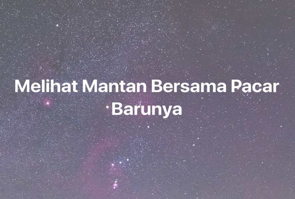 Gambar Mimpi Melihat Mantan Bersama Pacar Barunya