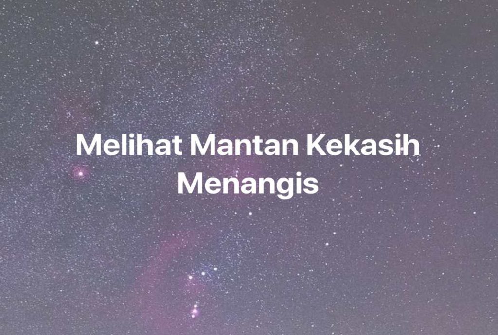 Gambar Mimpi Melihat Mantan Kekasih Menangis