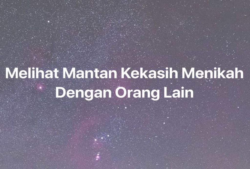 Gambar Mimpi Melihat Mantan Kekasih Menikah Dengan Orang Lain