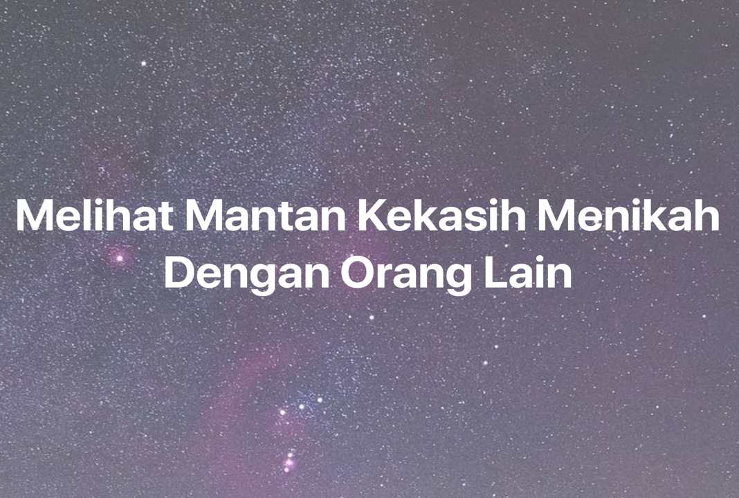 Gambar Mimpi Melihat Mantan Kekasih Menikah Dengan Orang Lain