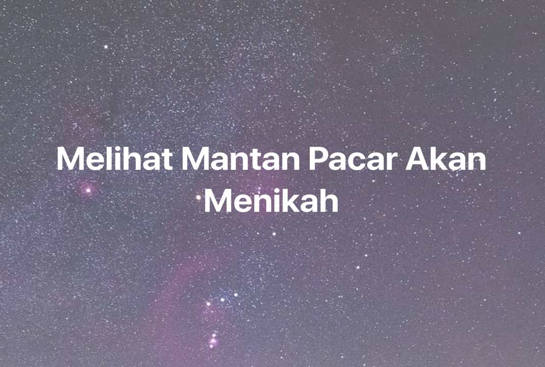 Gambar Mimpi Melihat Mantan Pacar Akan Menikah