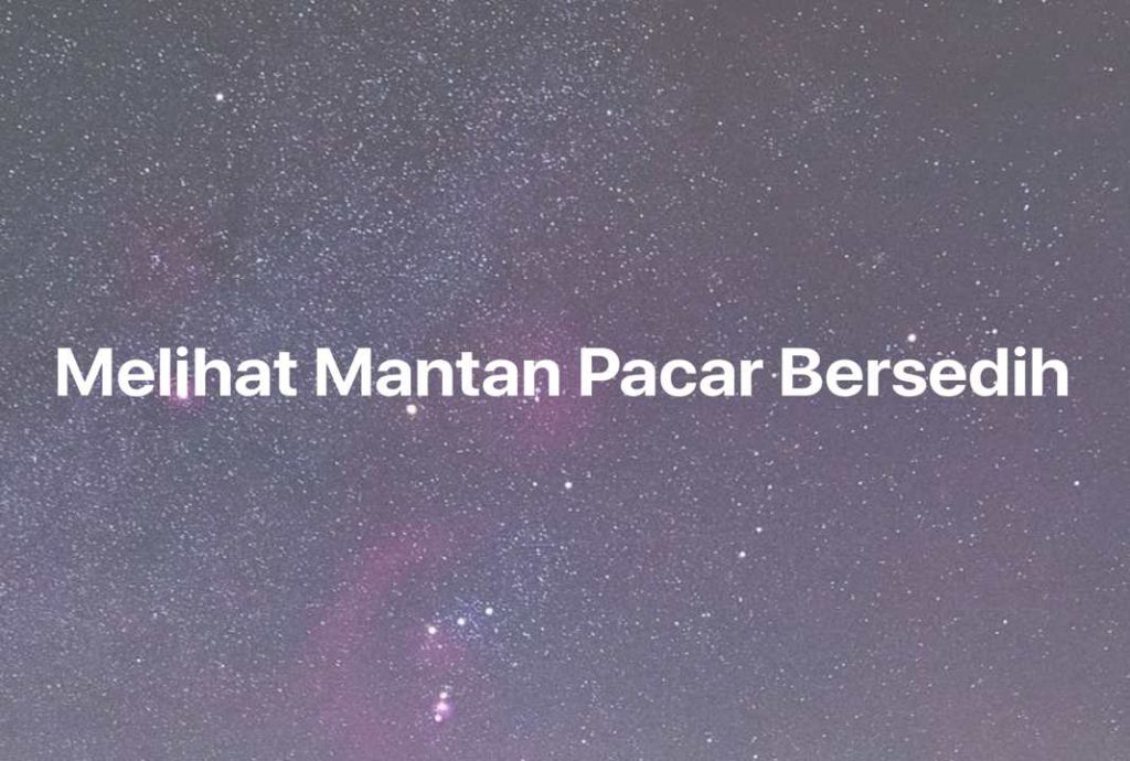 Gambar Mimpi Melihat Mantan Pacar Bersedih