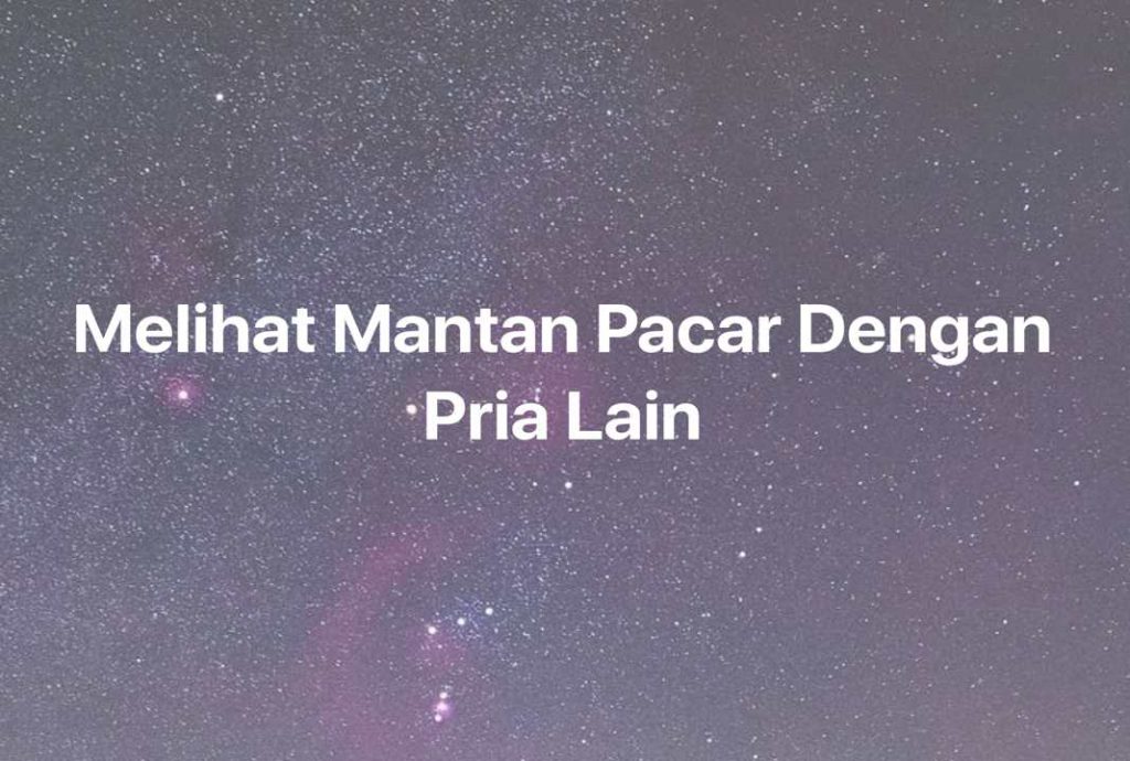 Gambar Mimpi Melihat Mantan Pacar Dengan Pria Lain