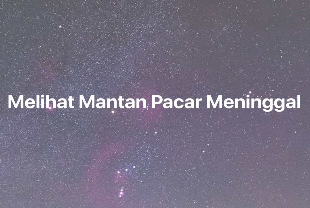 Gambar Mimpi Melihat Mantan Pacar Meninggal