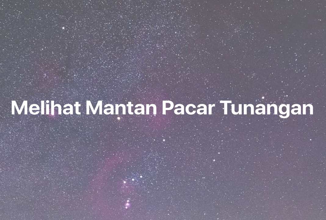 Gambar Mimpi Melihat Mantan Pacar Tunangan