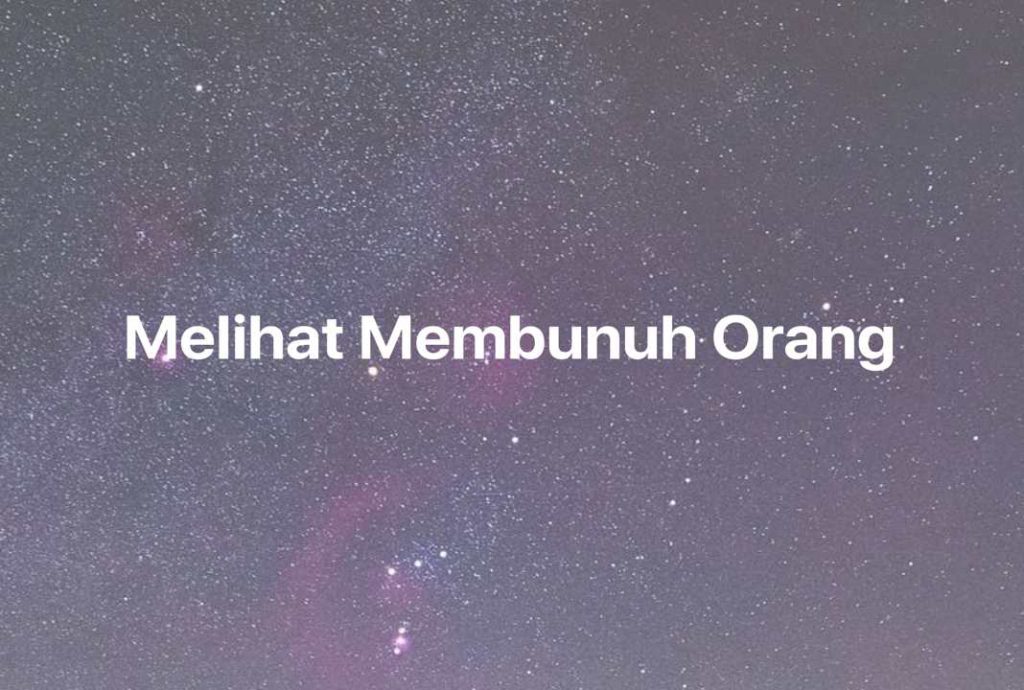 Gambar Mimpi Melihat Membunuh Orang