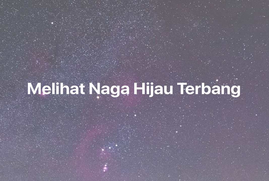 Gambar Mimpi Melihat Naga Hijau Terbang