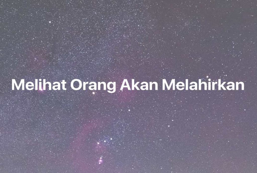 Gambar Mimpi Melihat Orang Akan Melahirkan