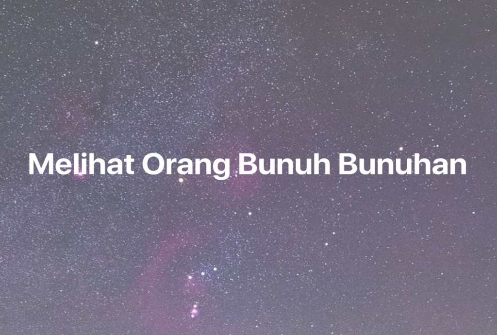 Gambar Mimpi Melihat Orang Bunuh Bunuhan