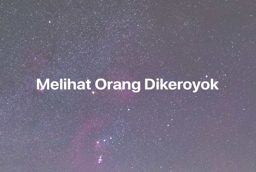 Gambar Mimpi Melihat Orang Dikeroyok