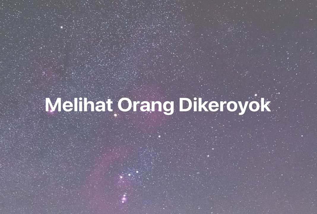 Gambar Mimpi Melihat Orang Dikeroyok