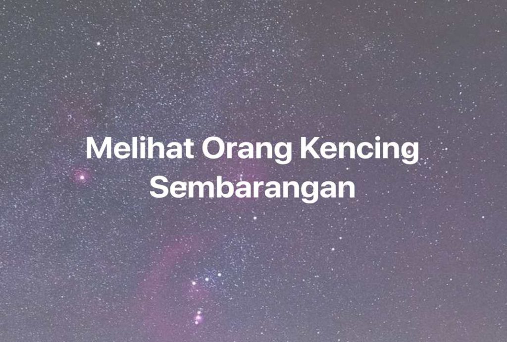 Gambar Mimpi Melihat Orang Kencing Sembarangan