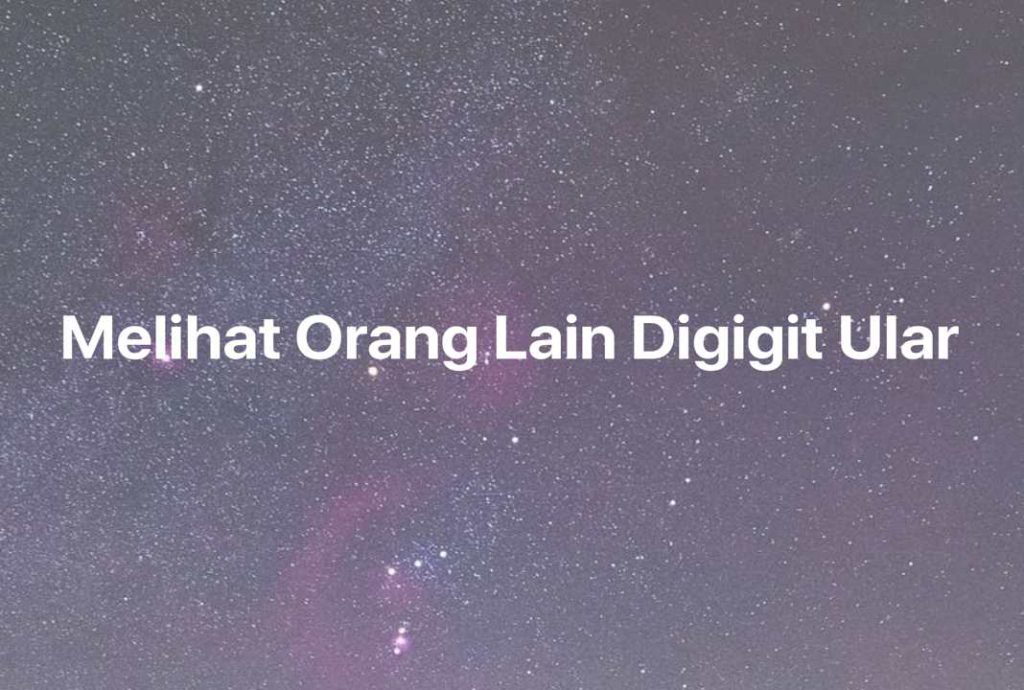 Gambar Mimpi Melihat Orang Lain Digigit Ular