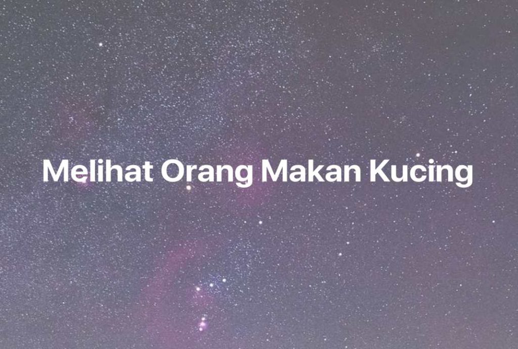 Gambar Mimpi Melihat Orang Makan Kucing