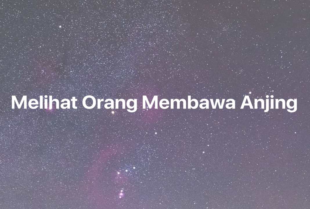 Gambar Mimpi Melihat Orang Membawa Anjing