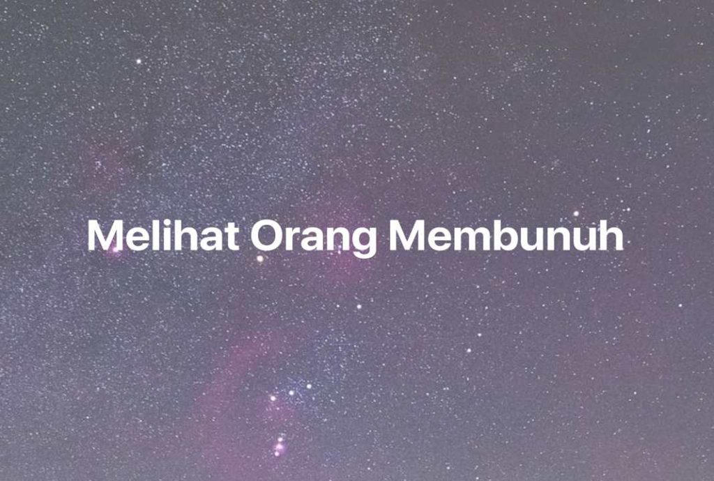 Gambar Mimpi Melihat Orang Membunuh