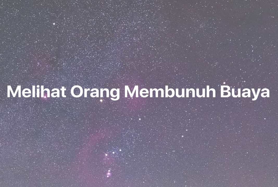 Gambar Mimpi Melihat Orang Membunuh Buaya