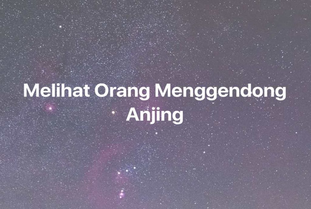 Gambar Mimpi Melihat Orang Menggendong Anjing