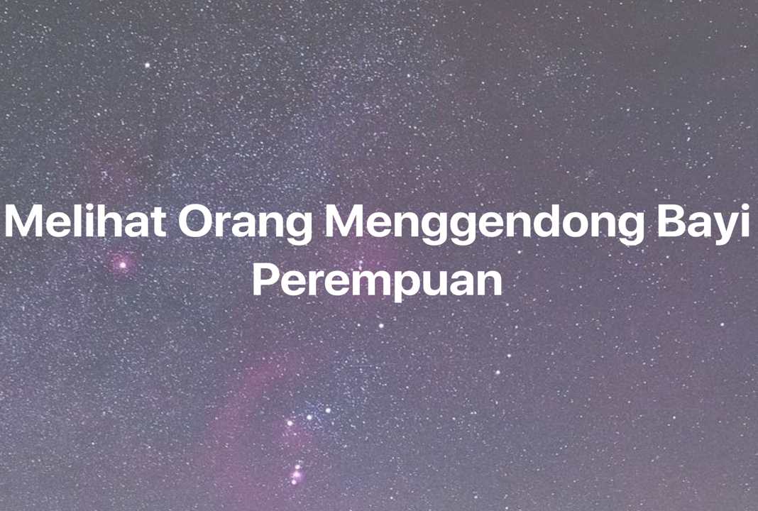 Gambar Mimpi Melihat Orang Menggendong Bayi Perempuan