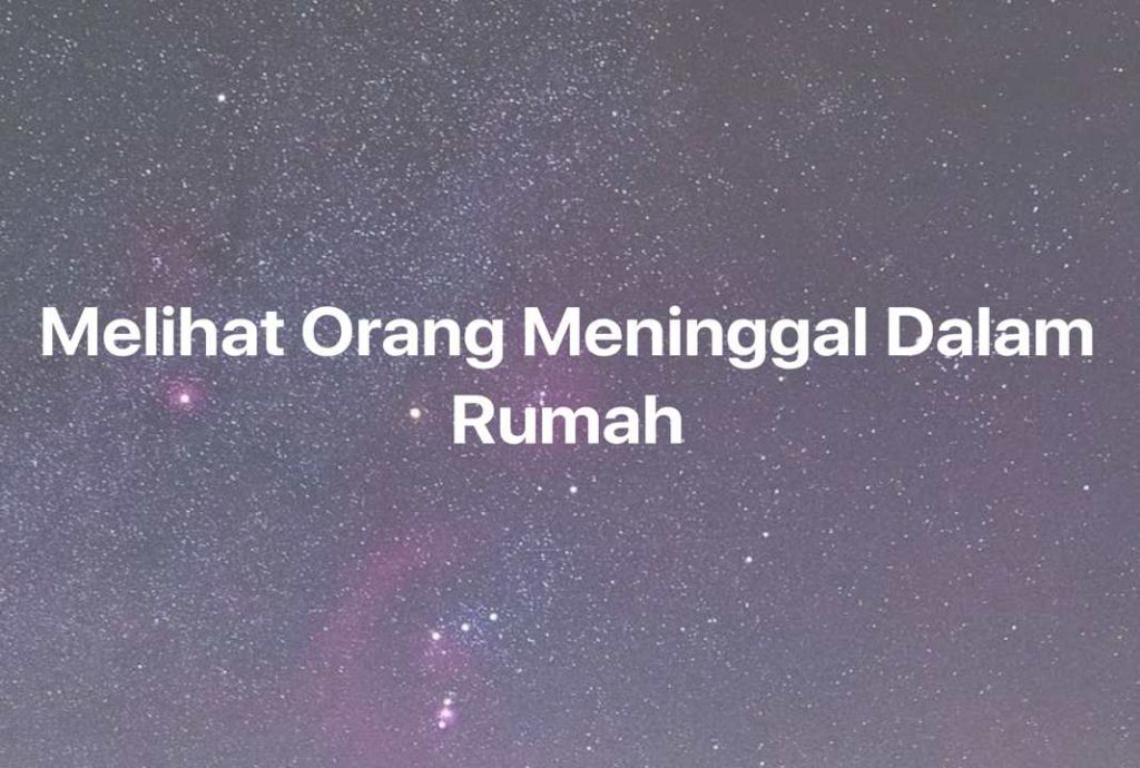 Gambar Mimpi Melihat Orang Meninggal Dalam Rumah