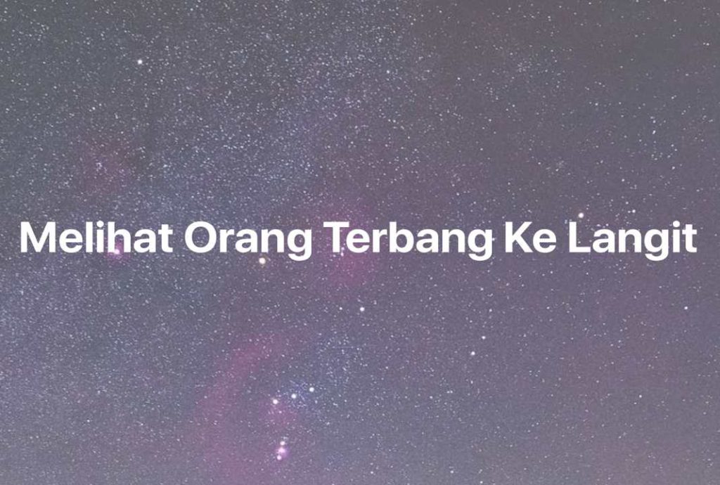 Gambar Mimpi Melihat Orang Terbang Ke Langit