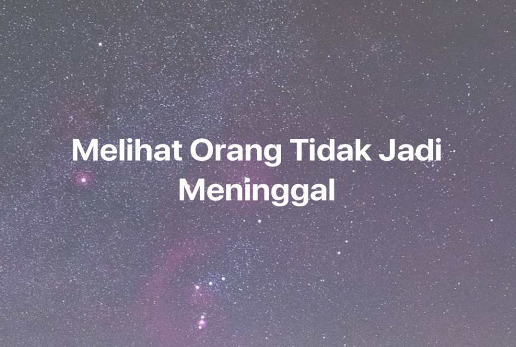 Gambar Mimpi Melihat Orang Tidak Jadi Meninggal