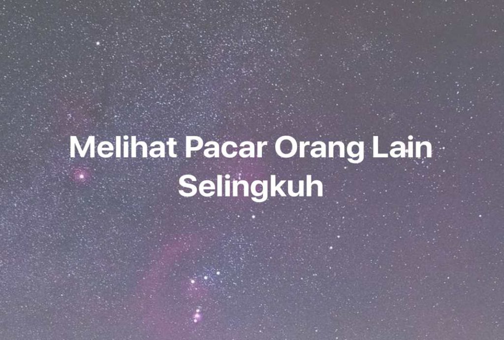 Gambar Mimpi Melihat Pacar Orang Lain Selingkuh