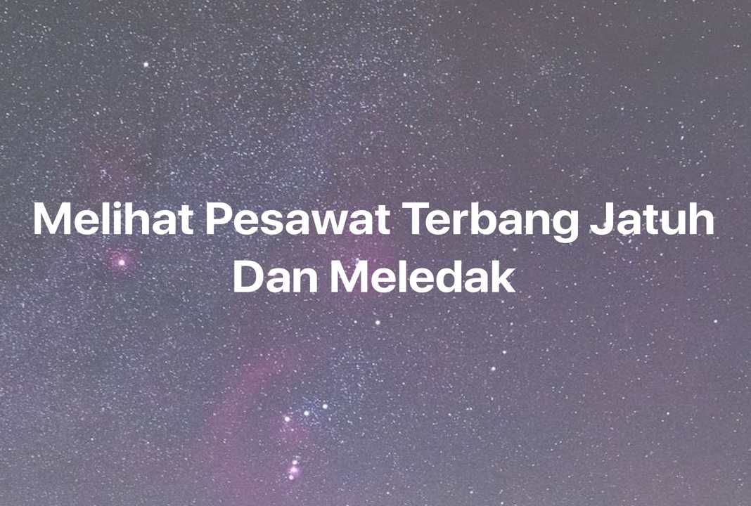 Gambar Mimpi Melihat Pesawat Terbang Jatuh Dan Meledak