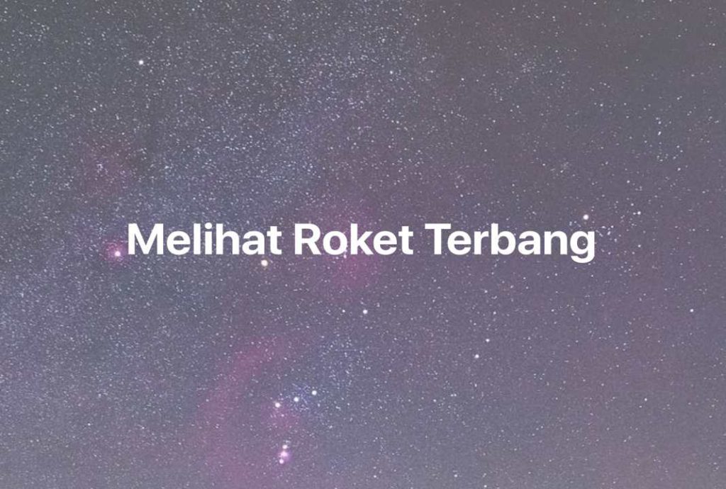 Gambar Mimpi Melihat Roket Terbang