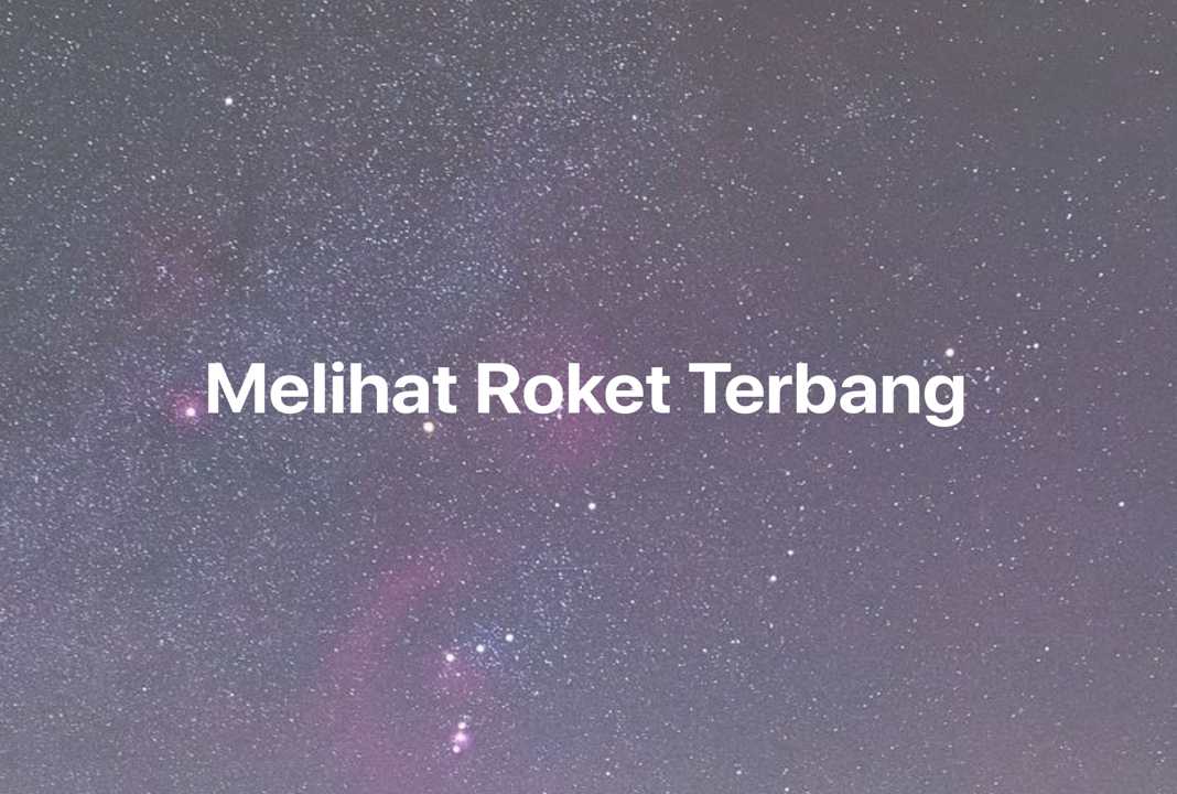 Gambar Mimpi Melihat Roket Terbang