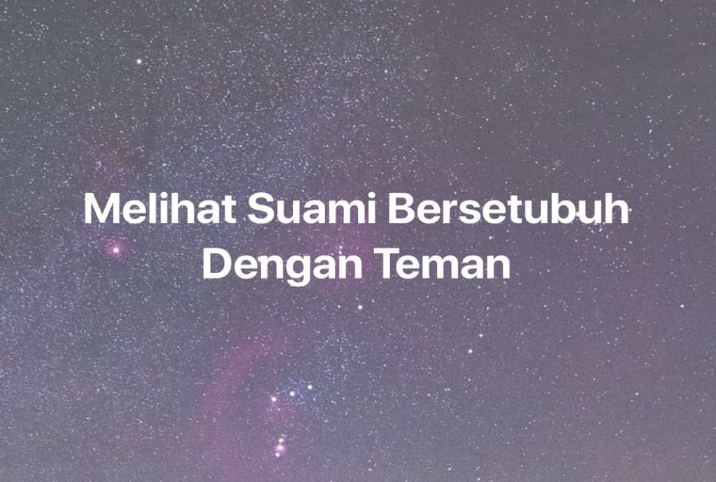 Gambar Mimpi Melihat Suami Bersetubuh Dengan Teman