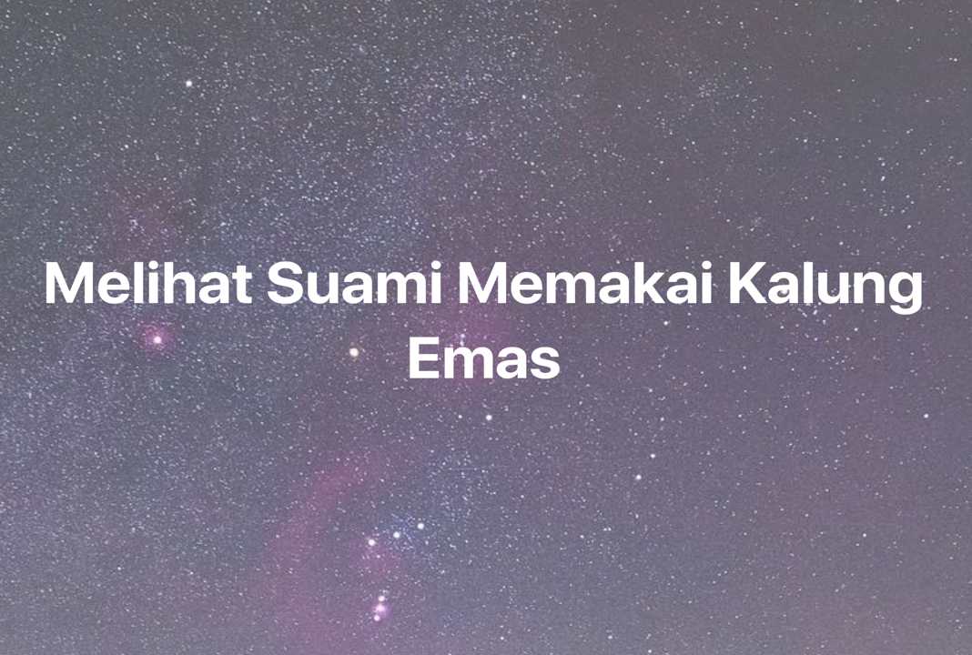 Gambar Mimpi Melihat Suami Memakai Kalung Emas