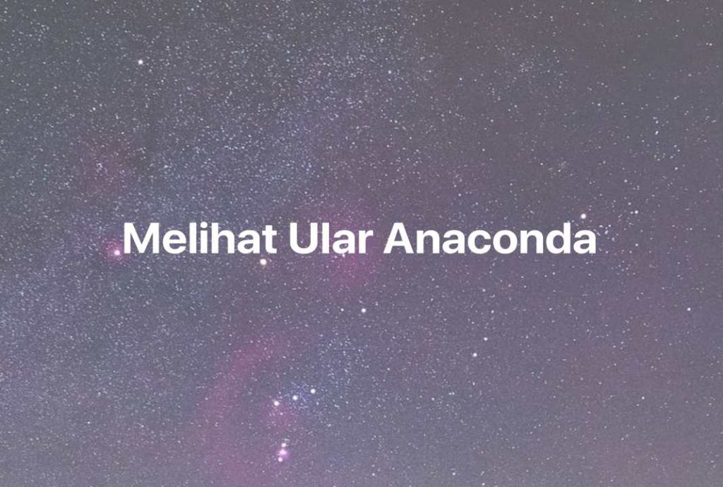 Gambar Mimpi Melihat Ular Anaconda