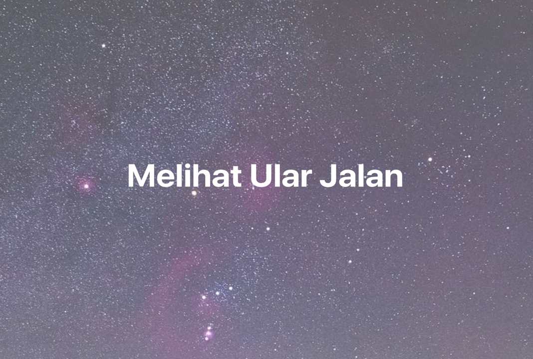 Gambar Mimpi Melihat Ular Jalan