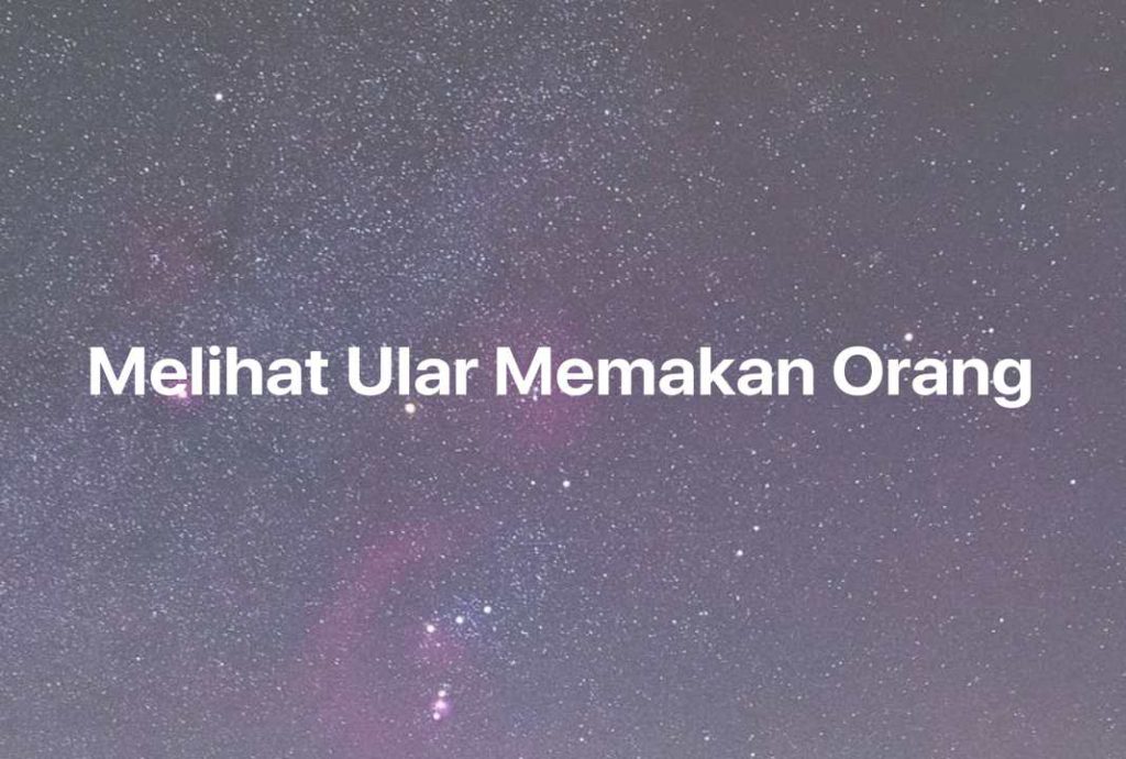 Gambar Mimpi Melihat Ular Memakan Orang