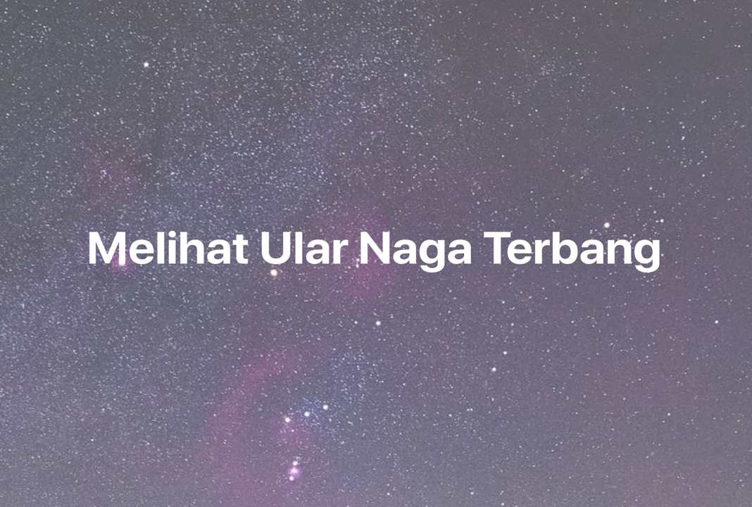 Gambar Mimpi Melihat Ular Naga Terbang