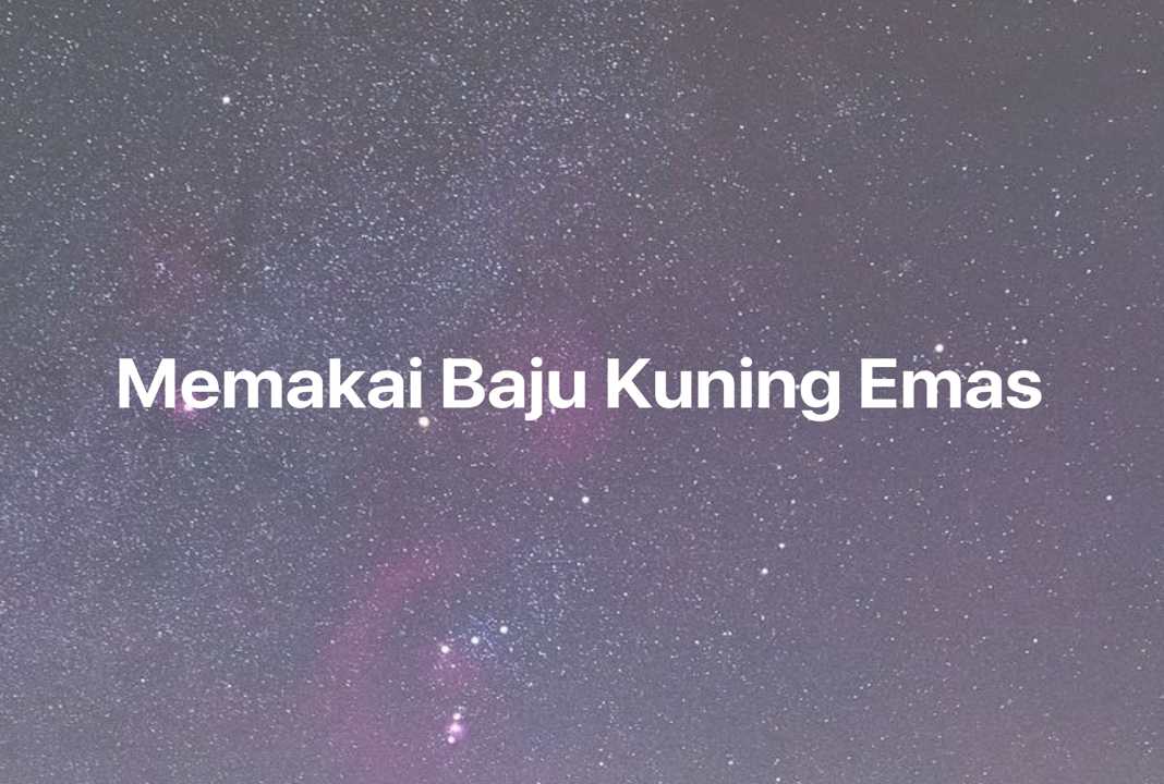 Gambar Mimpi Memakai Baju Kuning Emas