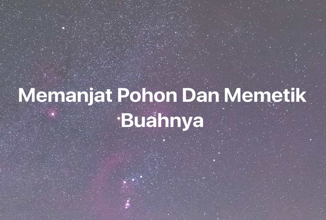 Gambar Mimpi Memanjat Pohon Dan Memetik Buahnya