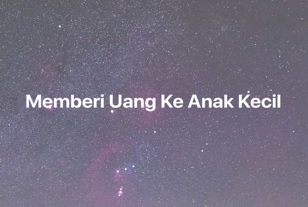 Gambar Mimpi Memberi Uang Ke Anak Kecil