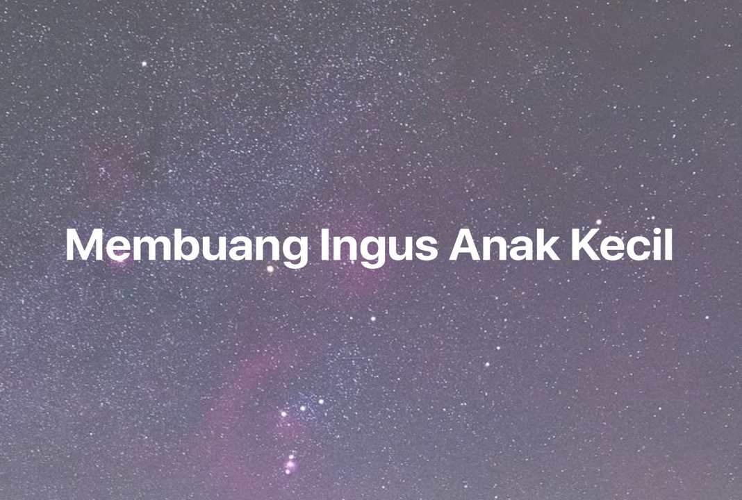 Gambar Mimpi Membuang Ingus Anak Kecil