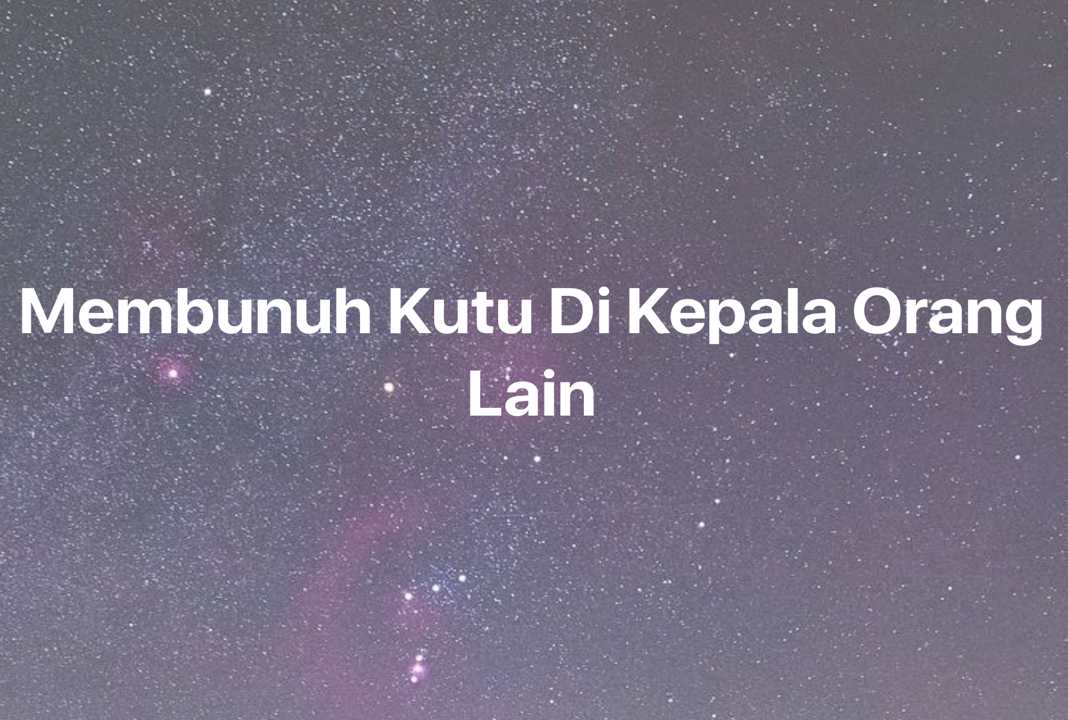 Gambar Mimpi Membunuh Kutu Di Kepala Orang Lain