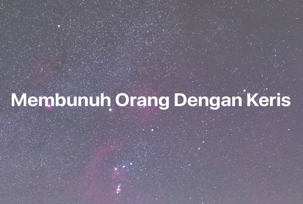 Gambar Mimpi Membunuh Orang Dengan Keris