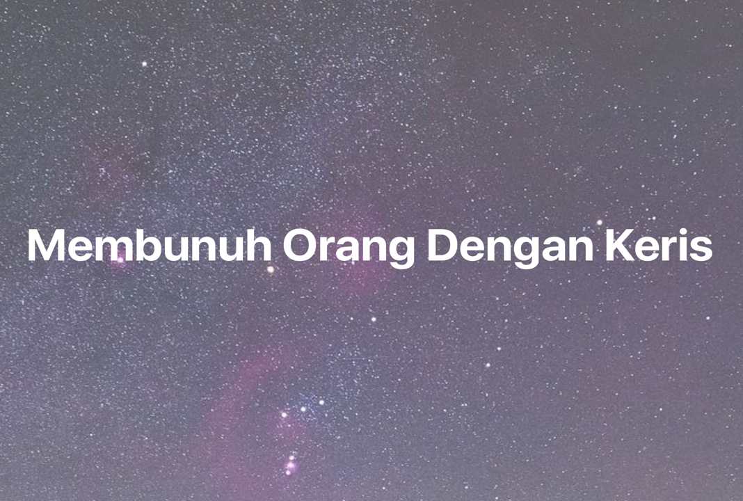 Gambar Mimpi Membunuh Orang Dengan Keris