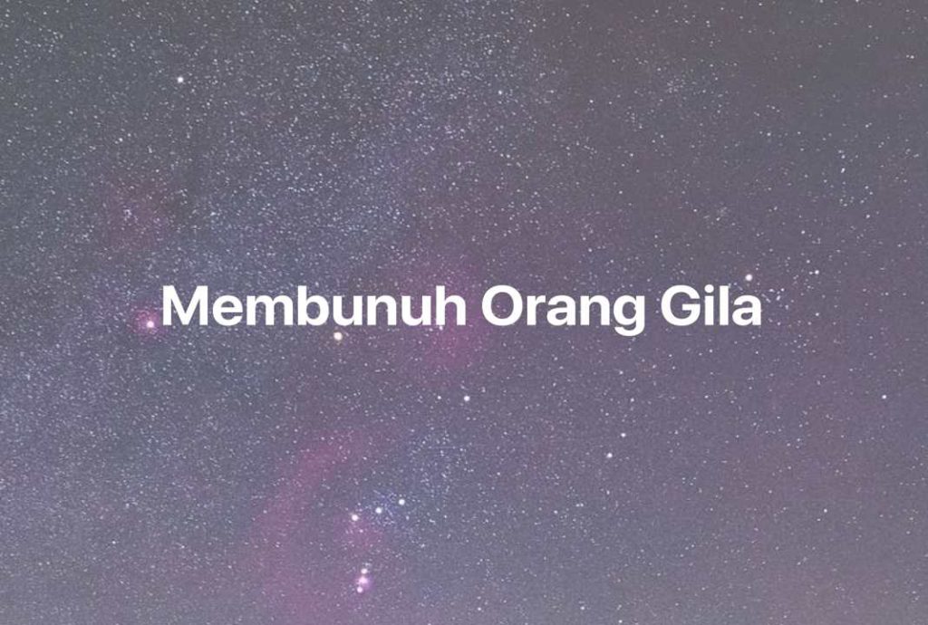 Gambar Mimpi Membunuh Orang Gila