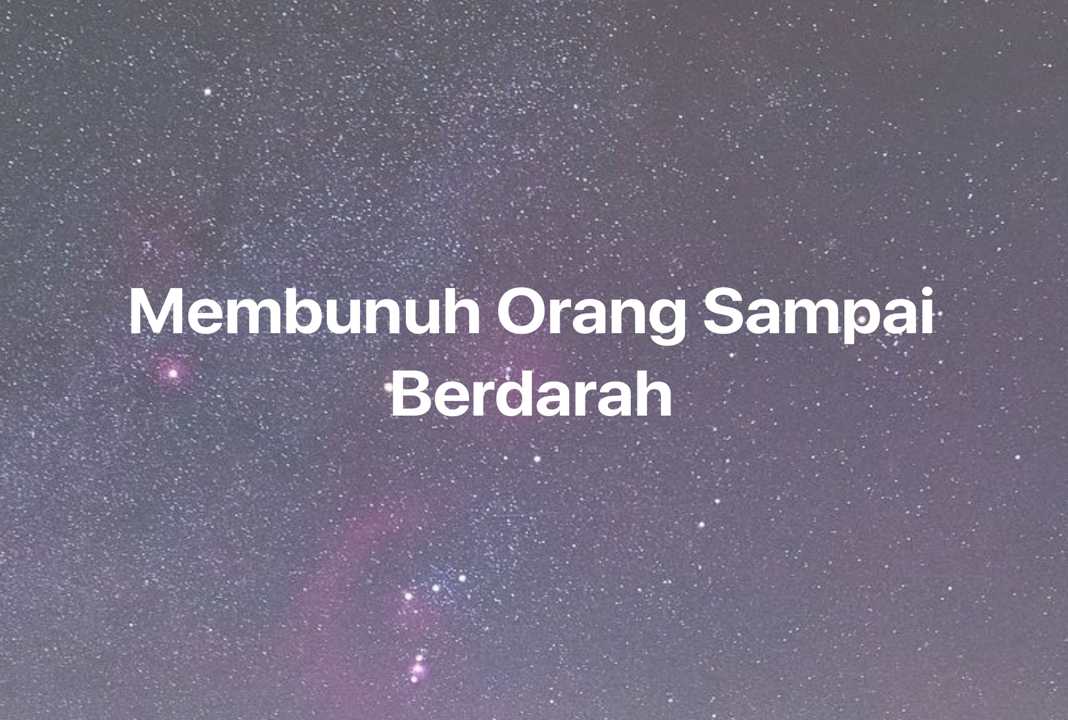 Gambar Mimpi Membunuh Orang Sampai Berdarah